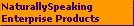 NaturallySpeaking
Enterprise Products