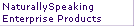 NaturallySpeaking
Enterprise Products